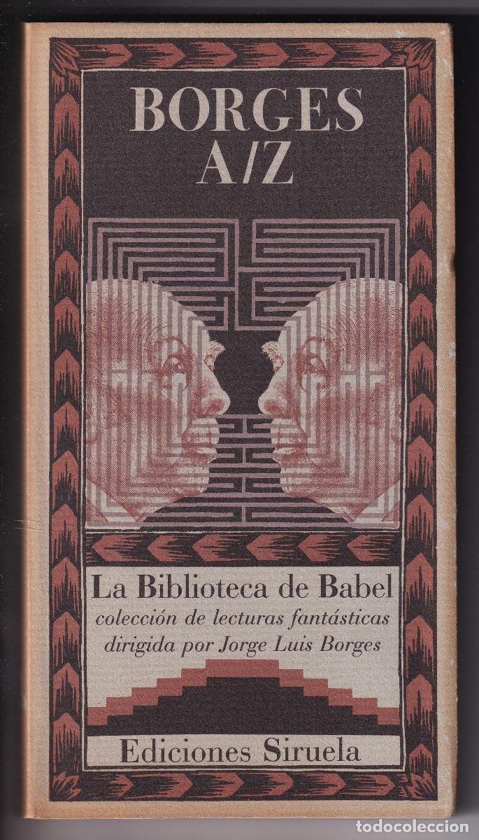Libros de segunda mano: JORGE LUIS BORGES: A/Z. LA BIBLIOTECA DE BABEL, N&ordm; 33. SIRUELA, 1988. BORGES