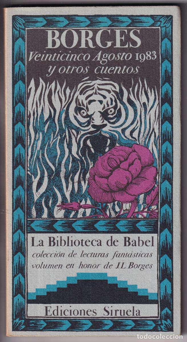 Libros de segunda mano: VEINTICINCO AGOSTO Y OTROS CUENTOS DE JORGE LUIS BORGES. LA BIBLIOTECA DE BABEL, N&ordm; 2. SIRUELA, 1983