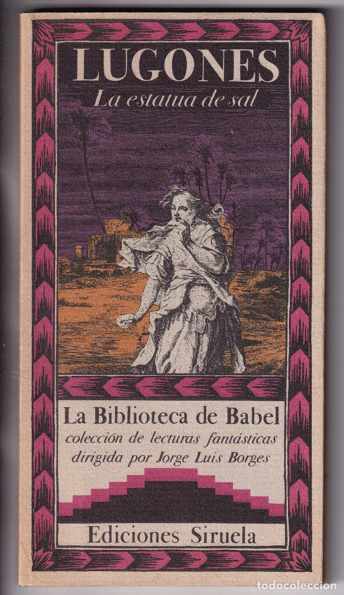 Libros de segunda mano: LEOPOLDO LUGONES: LA ESTATUA DE SAL. LA BIBLIOTECA DE BABEL, N&ordm; 19. SIRUELA, 1985. BORGES