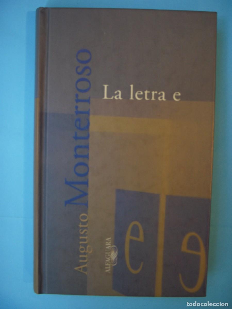 Libros de segunda mano: LA LETRA E - AUGUSTO MONTERROSO - EDITORIAL ALFAGUARA, 1998 (TAPA DURA, EN BUEN ESTADO)