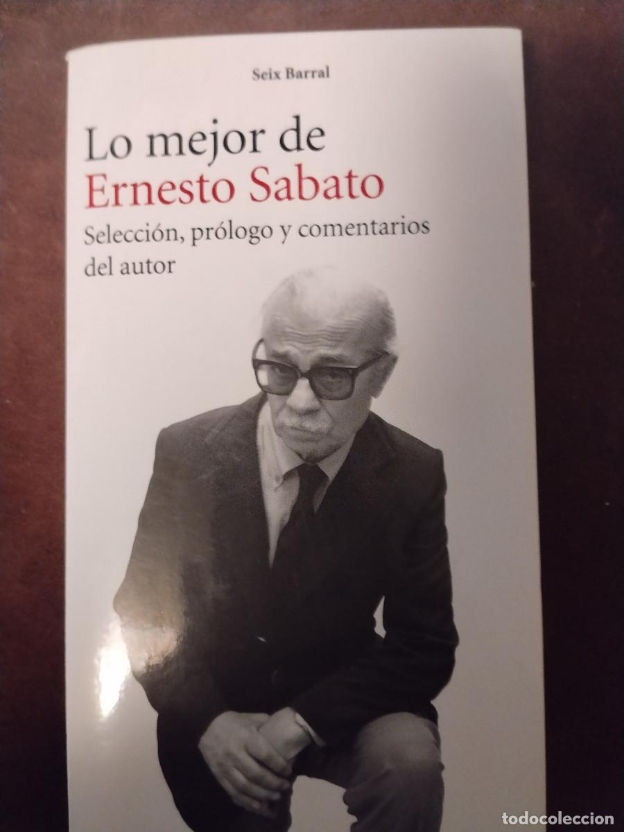 Libros de segunda mano: LO MEJOR DE ERNESTO SABATO &ndash; Seix Barral &ndash; Selecci&oacute;n y comentarios del autor