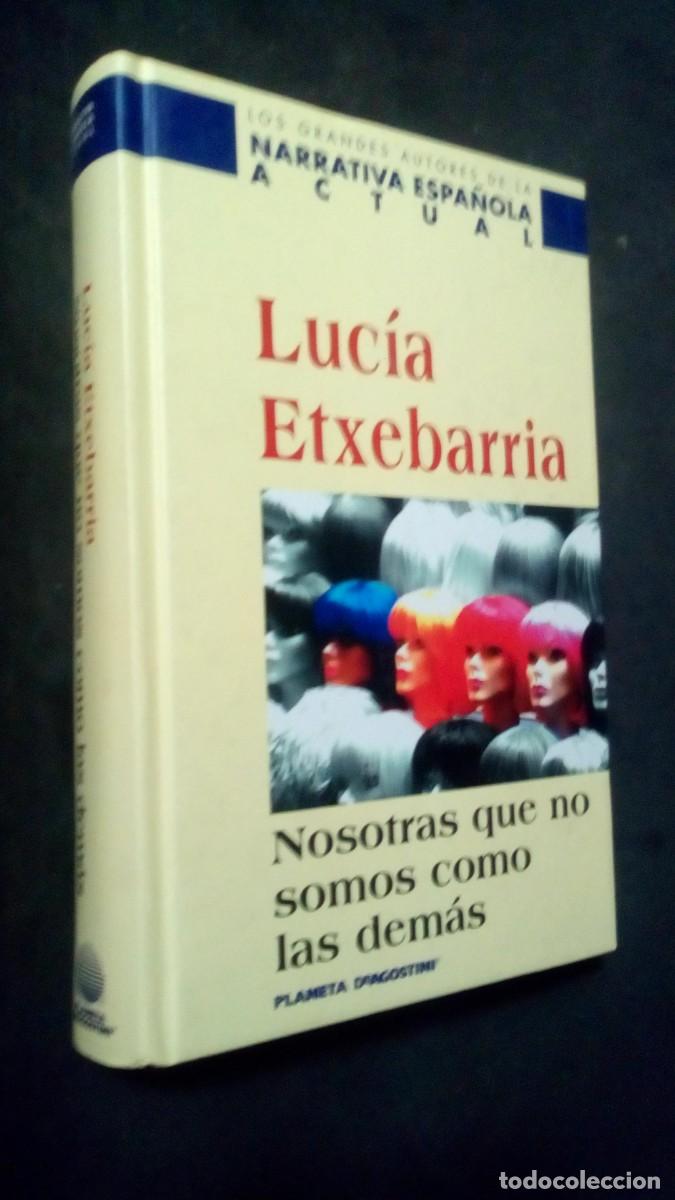 Libros de segunda mano: NOSOTRAS QUE NO SOMOS COMO LAS DEMAS / LUCIA ETXEBARRIA / PLANETA -COMO NUEVO