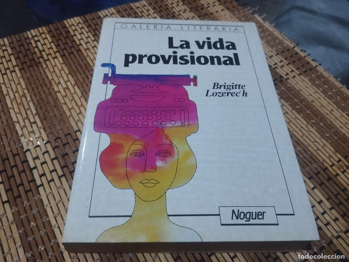 Libros de segunda mano: LA VIDA PROVISIONAL / BRIGITTE LOZEREC'H / ED. NOGUER 1986