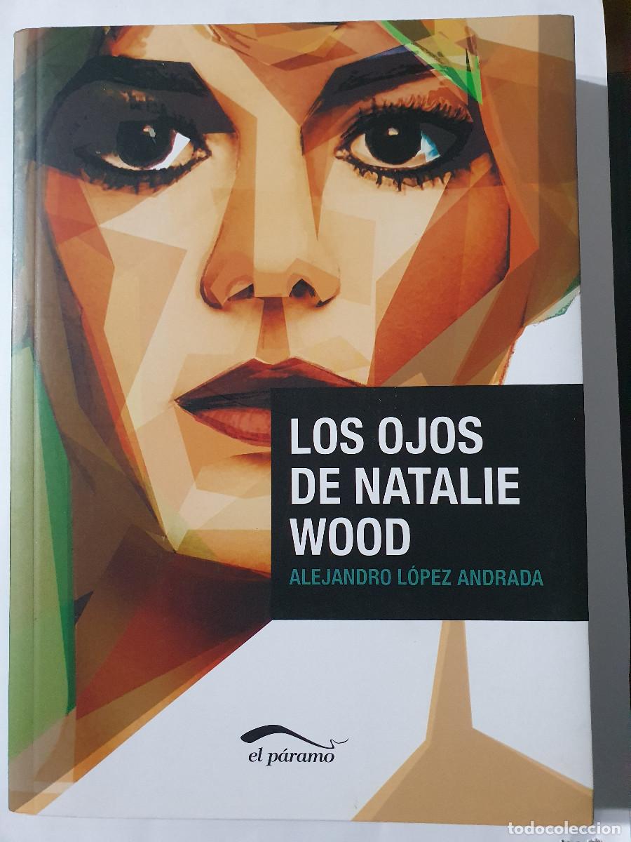 Libros de segunda mano: LOS OJOS DE NATALIE WOOD - Alejandro L&oacute;pez Andrada