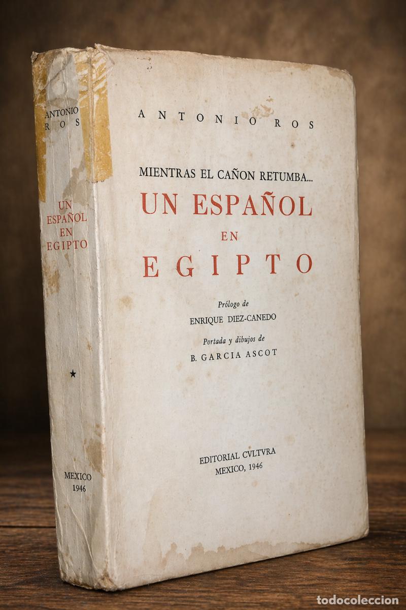Libros de segunda mano: ROS, ANTONIO - MIENTRAS EL CA&Ntilde;&Oacute;N RETUMBA... UN ESPA&Ntilde;OL EN EGIPTO - CVLTVRA - 1946 LM
