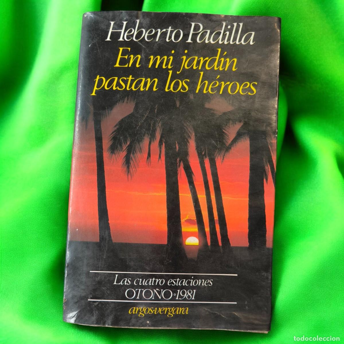 Libros de segunda mano: En Mi Jard&iacute;n Pastan Los H&eacute;roes &ndash; Heberto Padilla &ndash; Edici&oacute;n Vintage 1981 Literatura Hispanoamericana