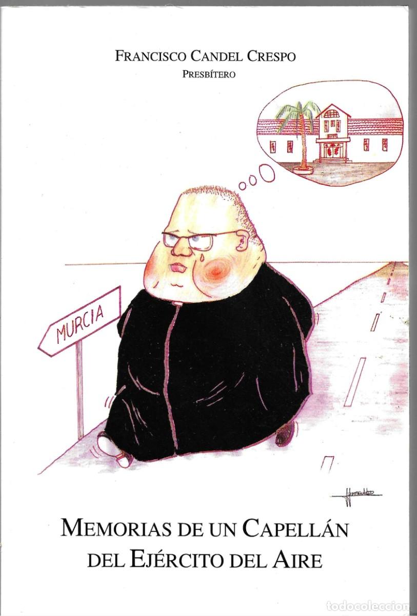 Libros de segunda mano: MEMORIAS DE UN CAPELL&Aacute;N DEL EJ&Eacute;RCITO DEL AIRE - FRANCISCO CANDEL CRESPO - MURCIA 2002