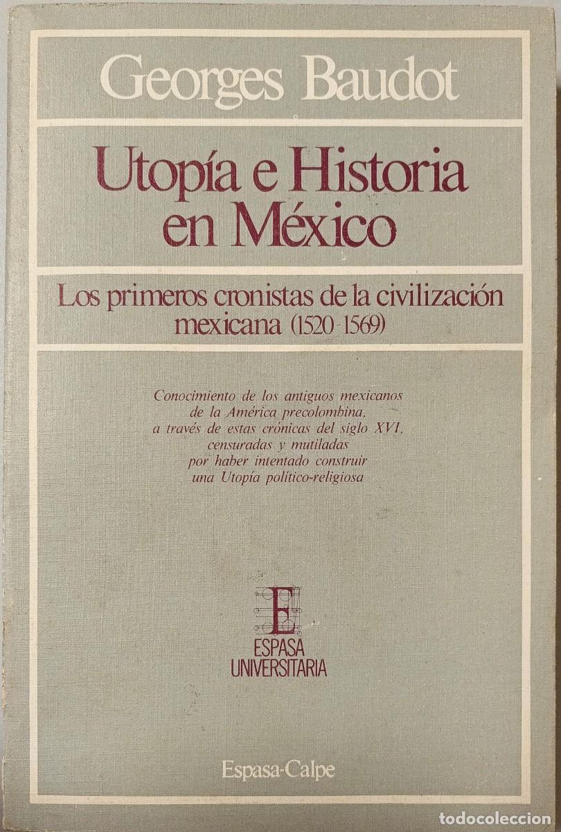 Libros de segunda mano: UTOP&Iacute;A E HISTORIA EN M&Eacute;XICO - GEORGES BAUDOT - ESPASA CALPE 1983