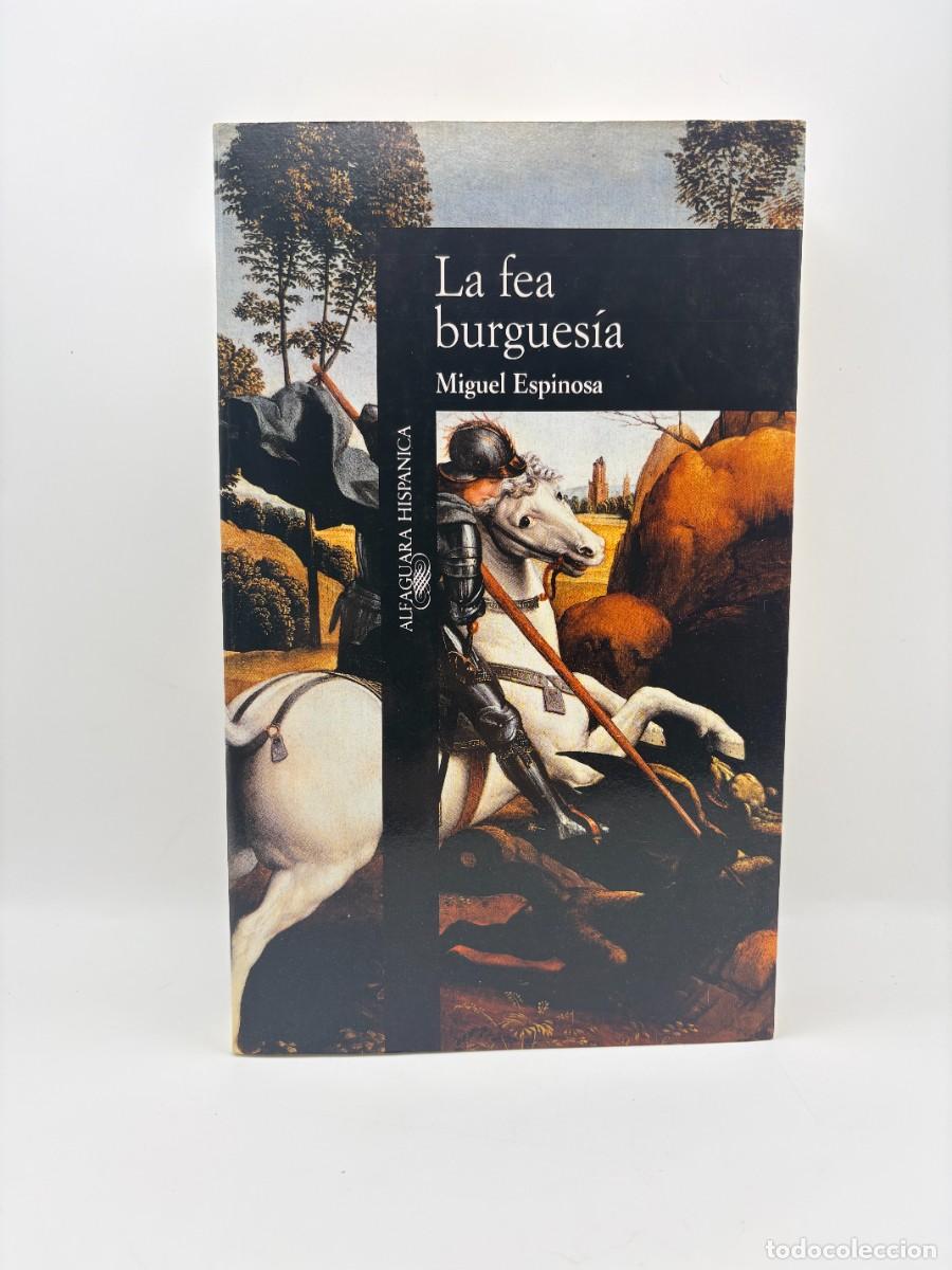 Libros de segunda mano: La fea burgues&iacute;a, Miguel Espinosa - Alfaguara Hisp&aacute;nica, 1990 - Muy dif&iacute;cil de conseguir