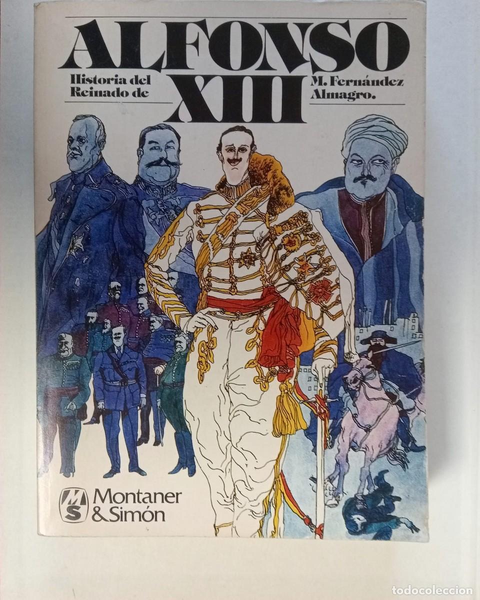 Libros de segunda mano: ALFONSO XIII, HISTORIA DE SU REINADO - M. FERN&Aacute;NDEZ ALMAGRO - MONTANER & SIMON 1977 / ILUSTRADO