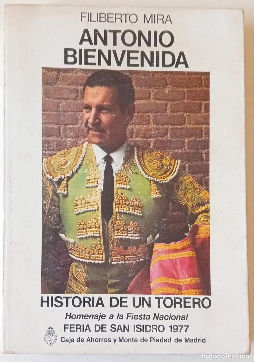Libros de segunda mano: ANTONIO BIENVENIDA - HISTORIA DE UN TORERO - FILIBERTO MIRA 1977 / ILUSTRADO