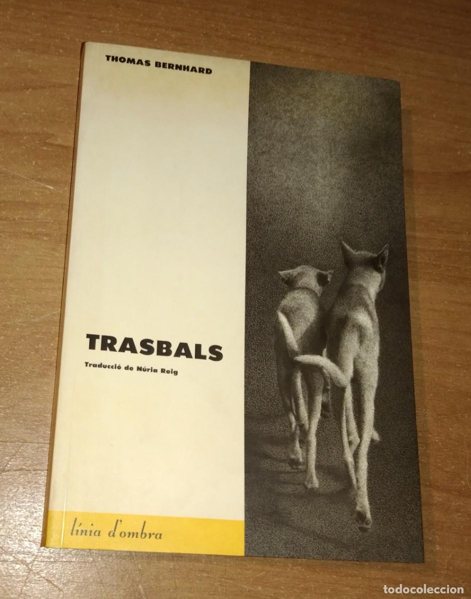 Libros de segunda mano: THOMAS BERNHARD - TRASBALS - EDICIONS B, 1989 [PRIMERA EDICI&Oacute; EN CATAL&Agrave;]