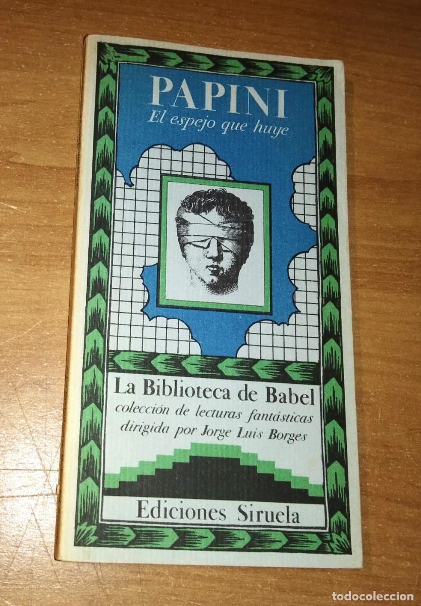 Libros de segunda mano: GIOVANNI PAPINI - EL ESPEJO QUE HUYE - SIRUELA, 1984 [COLECCI&Oacute;N LA BIBLIOTECA DE BABEL]