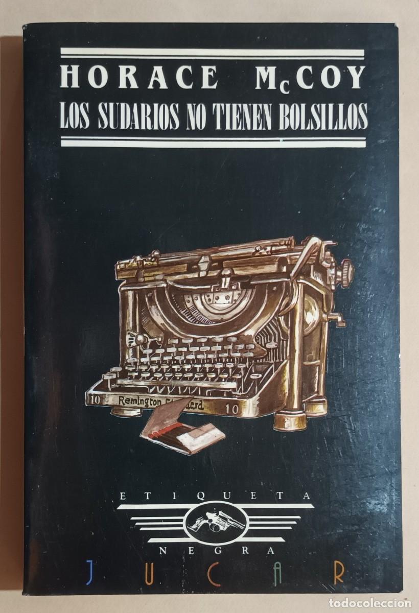 Libros de segunda mano: LOS SUDARIOS NO TIENEN BOLSILLO - HORACE McCOY - ED. J&Uacute;CAR - 1987