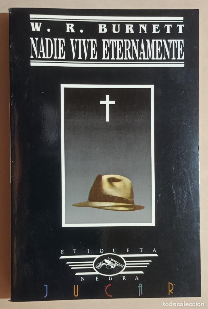 Libros de segunda mano: NADIE VIVE ETERNAMENTE - W.R. BURNETT - ED. J&Uacute;CAR - 1989