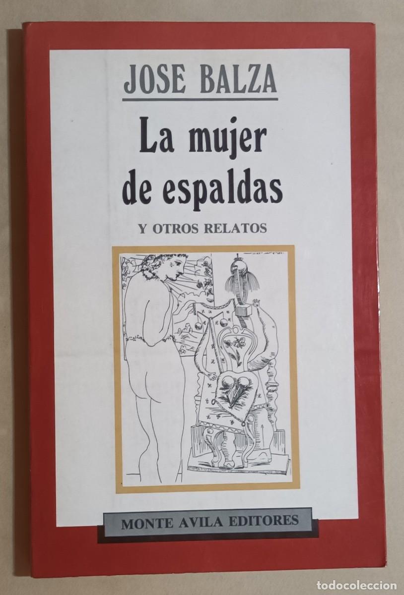 Libros de segunda mano: LA MUJER DE ESPALDAS Y OTROS RELATOS - JOS&Eacute; BALZA - ED. MONTE &Aacute;VILA - 1990