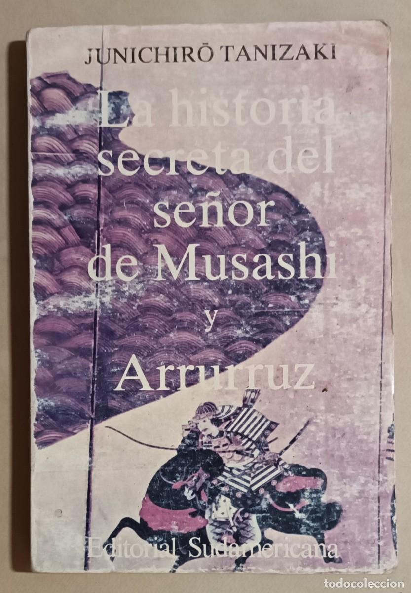 Libros de segunda mano: LA HISTORIA SECRETA DEL SE&Ntilde;OR DE MUSASHI Y ARRURRUZ - JUNICHIRO TANIZAKI - ED. SUDAMERICANA - 1984