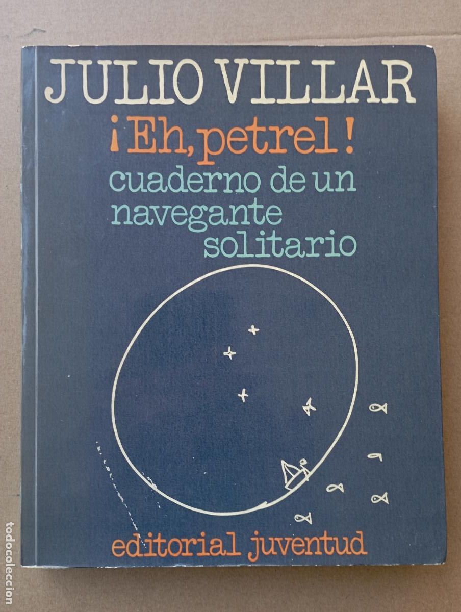 Libros de segunda mano: PLI - &iexcl; EH PETREL ! CUADERNO DE UN NAVEGANTE SOLITARIO - JULIO VILLAR - 1&ordf; EDICI&Oacute;N 1974 EDI. JUVENT
