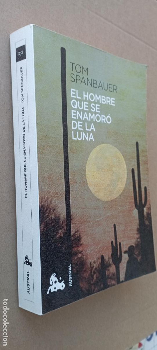 Libros de segunda mano: PLI - EL HOMBRE QUE SE ENAMOR&Oacute; DE LA LUNA - TOM SPANBAUER - AUSTRAL 2015 - LIBRO NUEVO