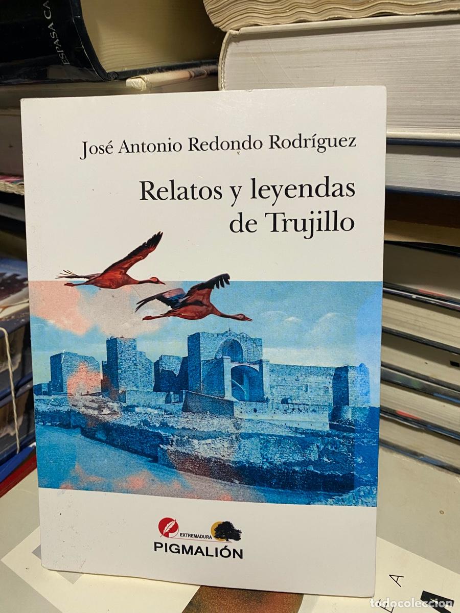 Libros de segunda mano: relatos y leyendas de Trujillo, jose Antonio redondo Rodriguez, edt. Pigmali&oacute;n