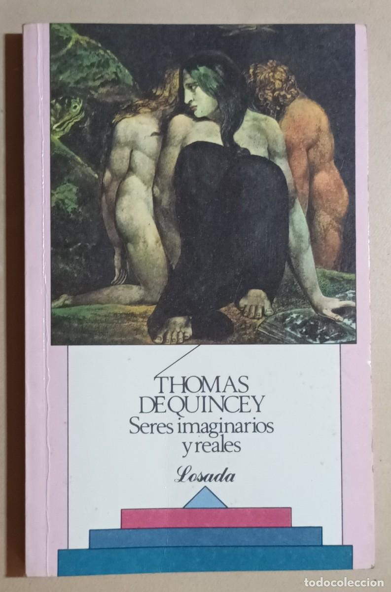 Libros de segunda mano: SERES IMAGINARIOS Y REALES - THOMAS DE QUINCEY - ED. LOSADA - 1994