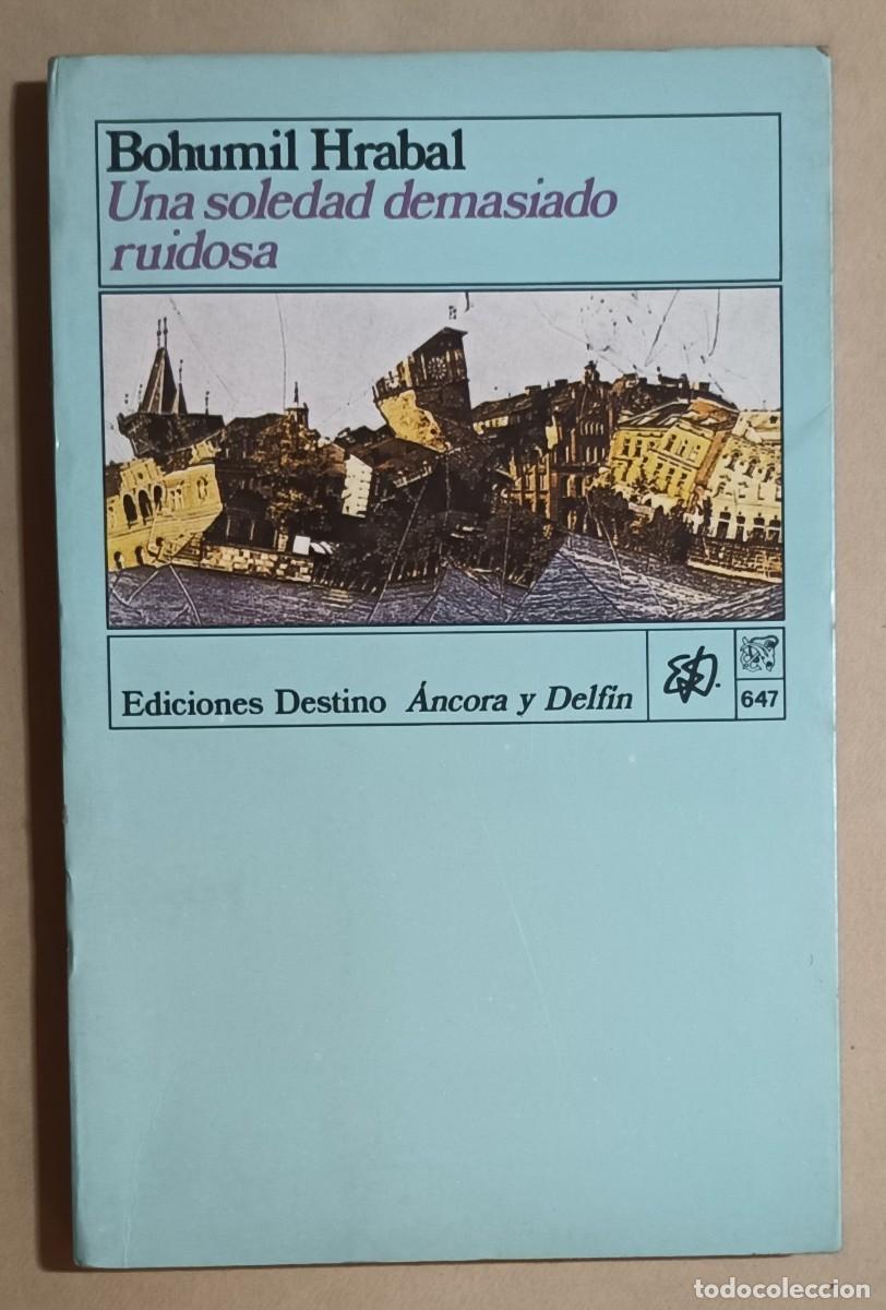 Libros de segunda mano: UNA SOLEDAD DEMASIADO RUIDOSA - BOHUMIL HRABAL - ED. DESTINO - 1990