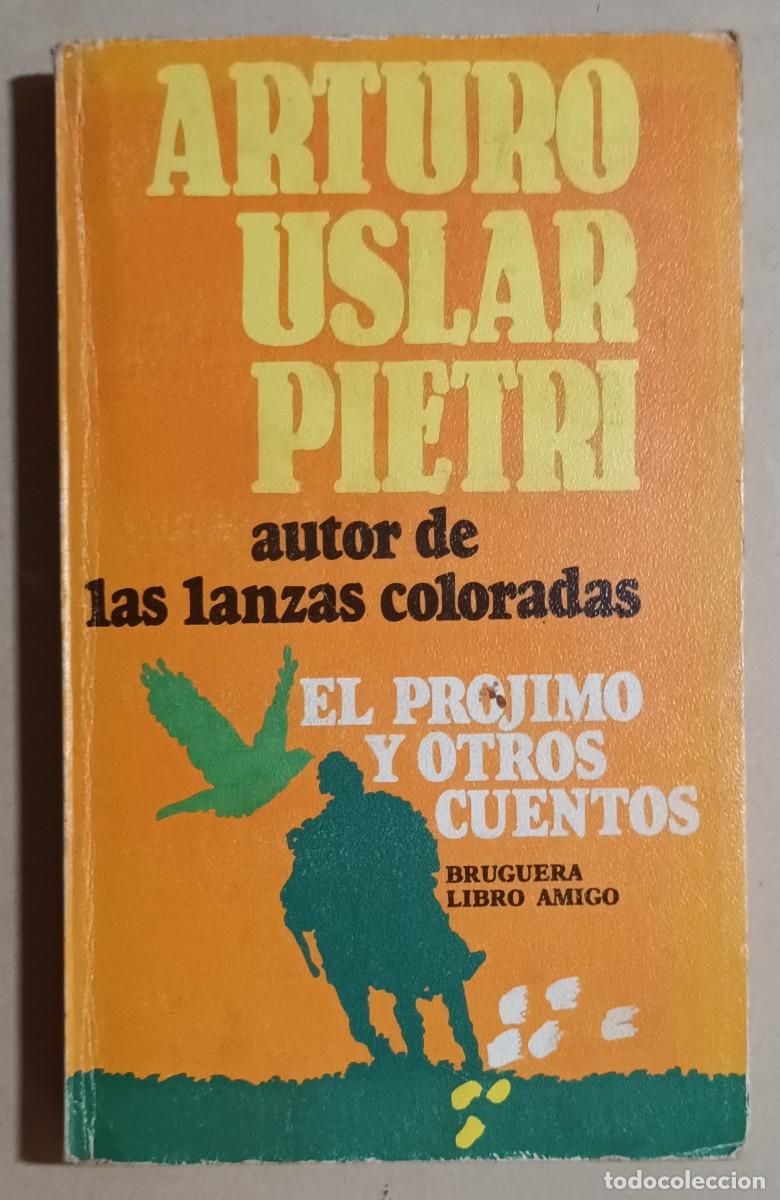 Libros de segunda mano: EL PR&Oacute;JIMO Y OTROS CUENTOS - ARTURO USLAR PIETRI - BRUGUERA - 1978