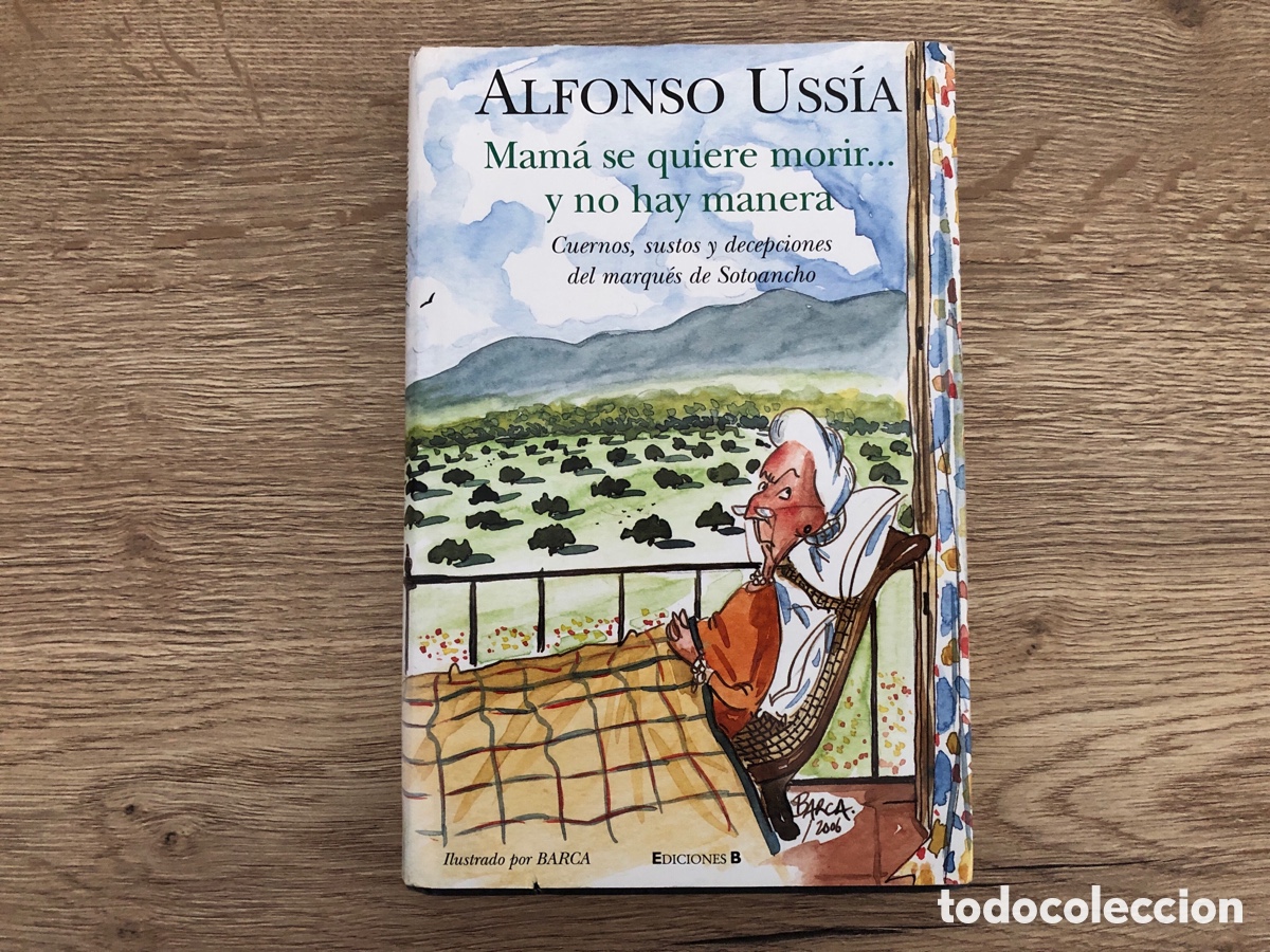 Libros de segunda mano: ALFONSO USS&Iacute;A. Mam&aacute; se quiere morir y no hay manera. Ediciones B,S.A. 1&ordf;ed., 2006.