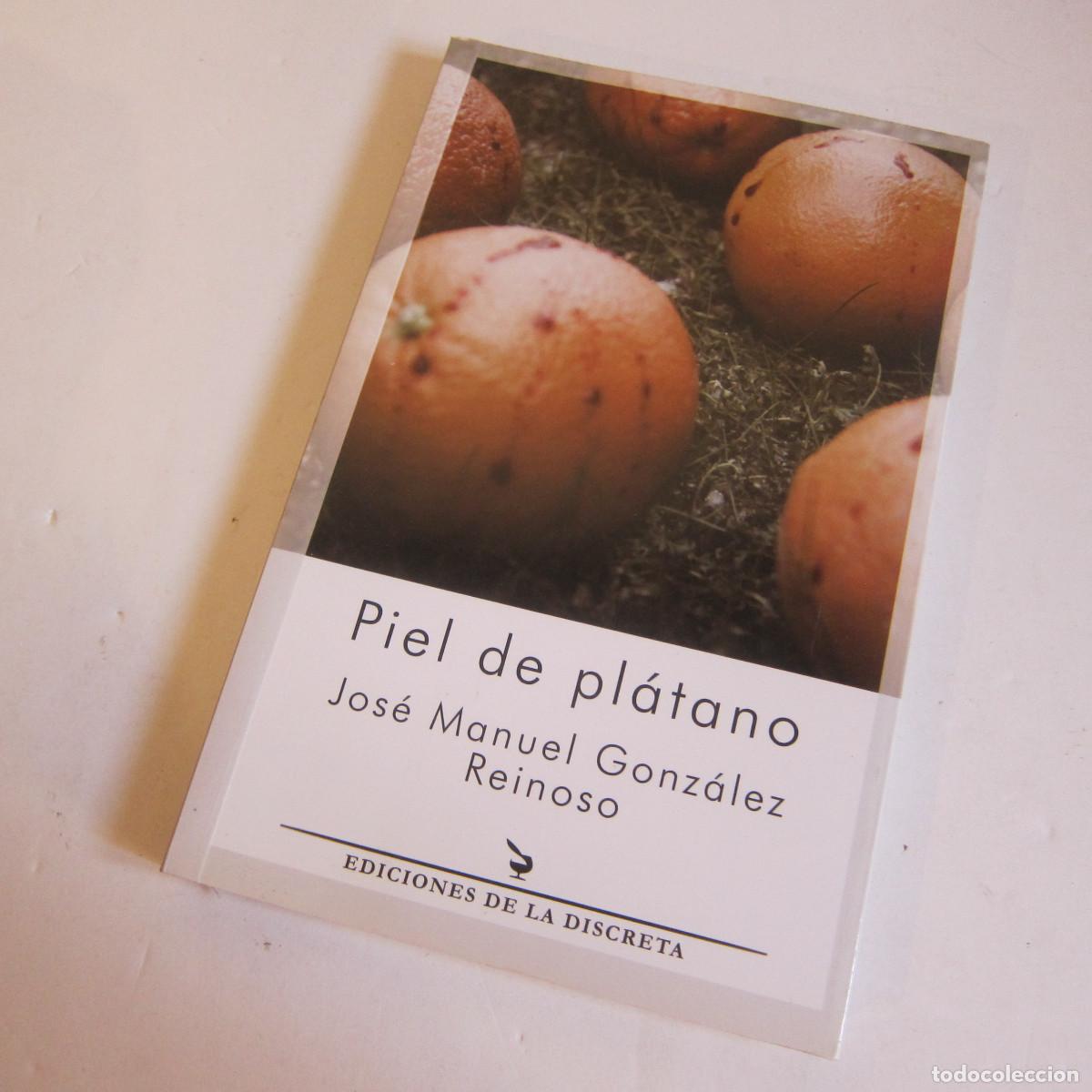Libros de segunda mano: PIEL DE PLATANO - JOSE MANUEL GONZ&Aacute;LEZ (LA DISCRETA) NOVELA