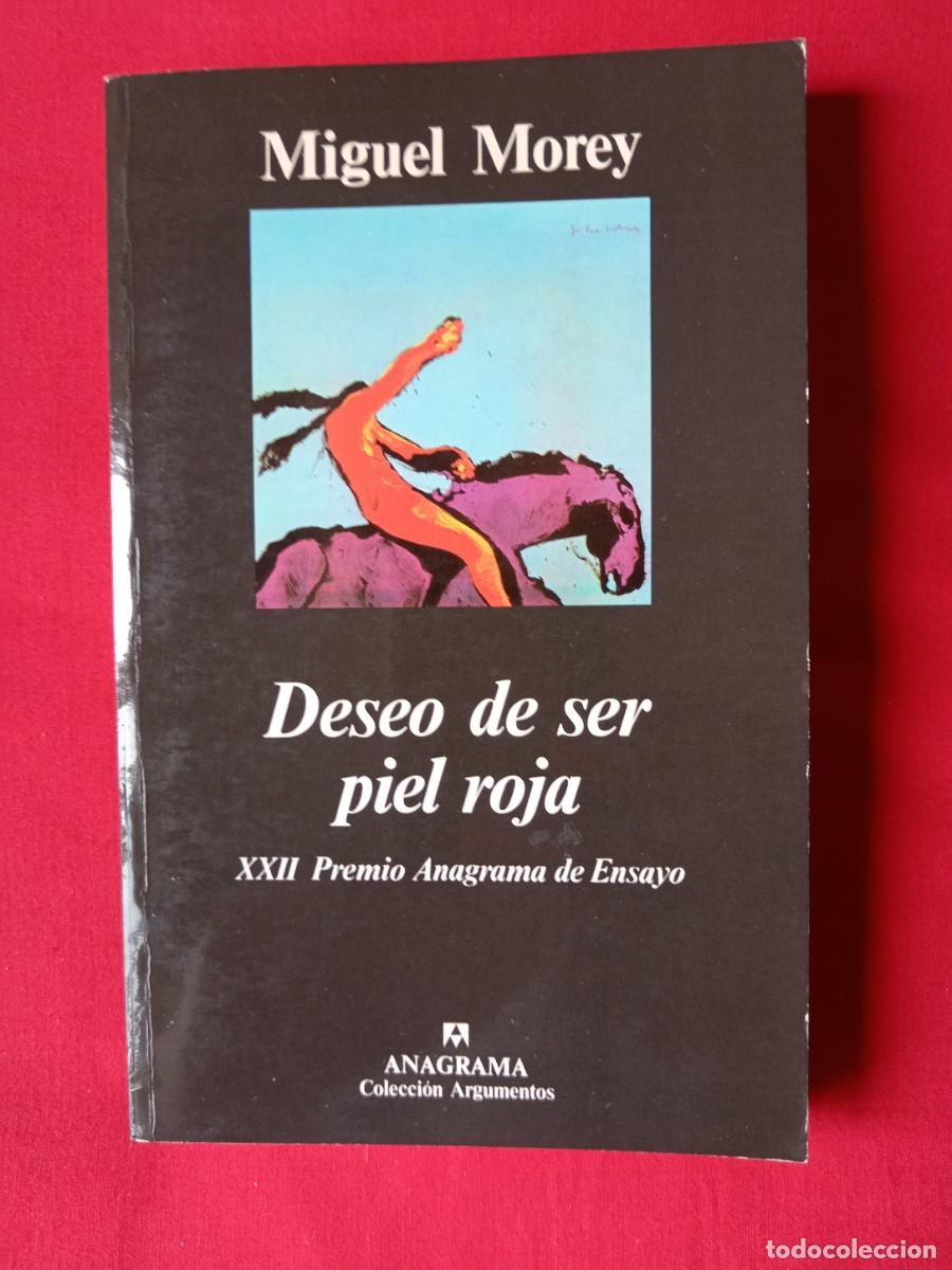 Libros de segunda mano: DESEO DE SER PIEL ROJA. MIGUEL MOREY. ANAGRAMA 1994 1 EDIC