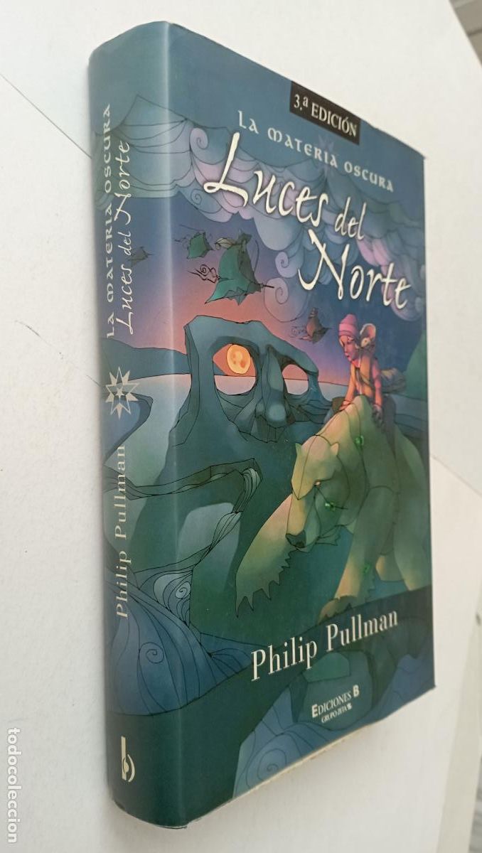 Second hand books: PLI - LA MATERIA OSCURA- - LUCES DEL NORTE - PHILIP PULLMAN - 2002 EDICIONES B - MUY BIEN CONSERVADO