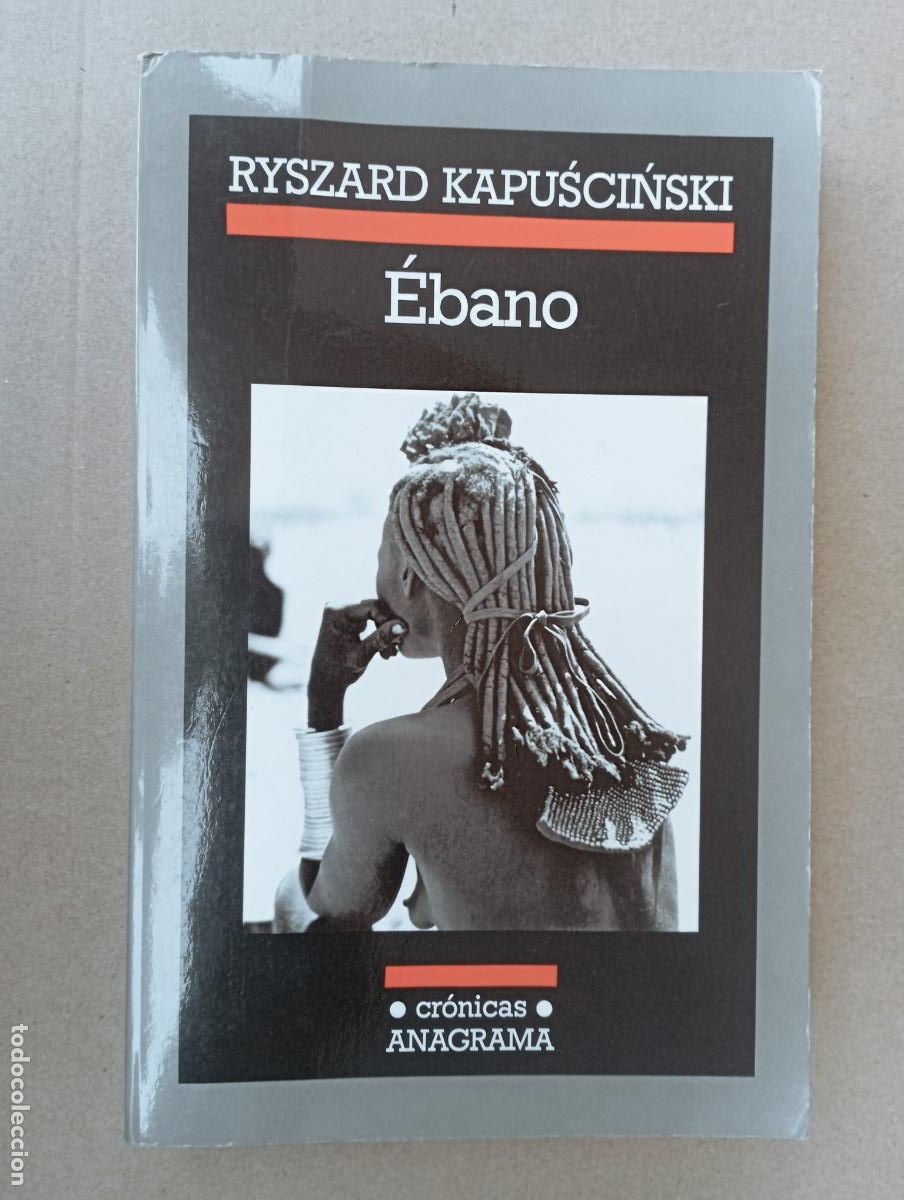 Libros de segunda mano: PLI - &Eacute;BANO - RYSZARD KAPUCINSKI - CR&Oacute;NICAS ANAGRAMA 2006 - MUY BUEN ESTADO