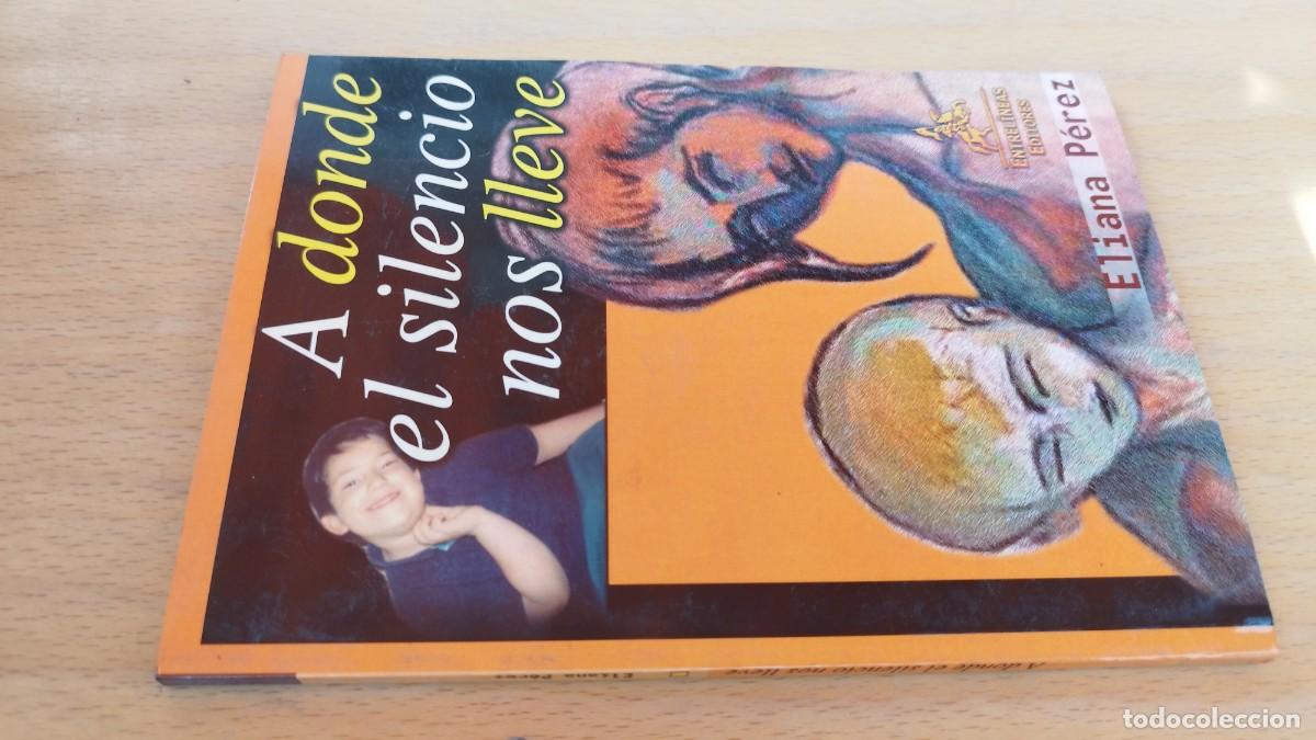Libros de segunda mano: A DONDE EL SILENCIO NOS LLEVE / ELIANA PEREZ / KARA 12 / ENTRELINEAS