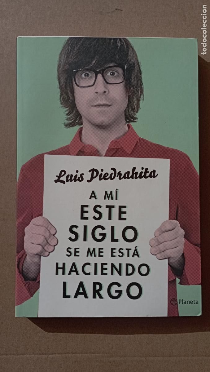Libros de segunda mano: PLI - A MI ESTE SIGLO SE ME EST&Aacute; HACIENDO LARGO - LUIS PIEDRAHITA - PLANETA 1&ordf; EDICI&Oacute;N 2014