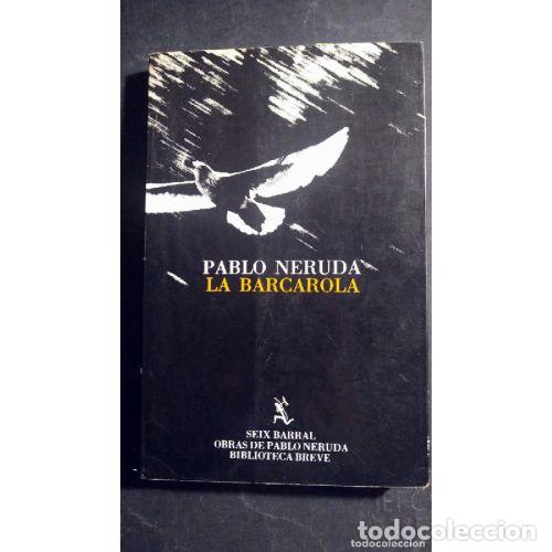 Libri di seconda mano: La Barcarola - Pablo Neruda - Seix-barral - Biblioteca Breve, 413