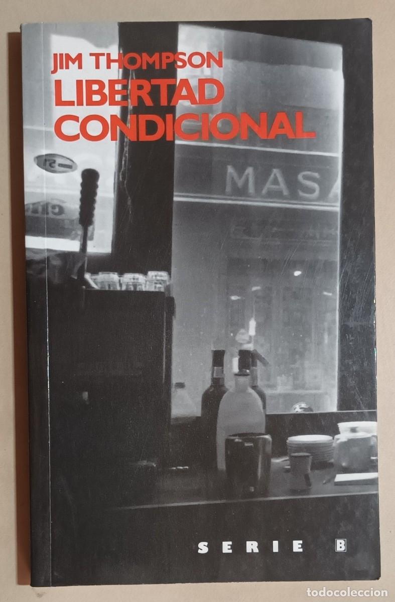 Libros de segunda mano: LIBERTAD CONDICIONAL - JIM THOMPSON - ED. B - 1988