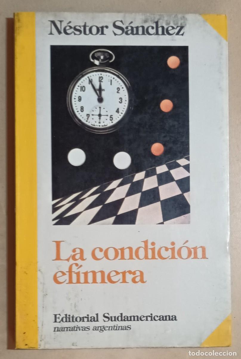 Libros de segunda mano: LA CONDICI&Oacute;N EF&Iacute;MERA - N&Eacute;STOR S&Aacute;NCHEZ - ED. SUDAMERICANA - 1988