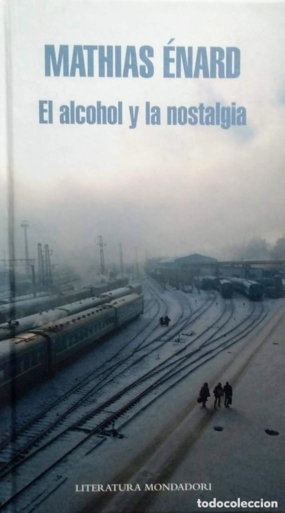 Libros de segunda mano: El alcohol y la nostalgia (COMO NUEVO) - Mathias Enard - Mondadori