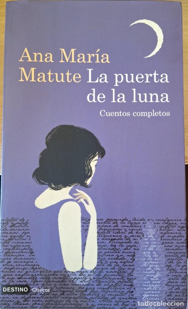 Libros de segunda mano: LA PUERTA DE LA LUNA. CUENTOS COMPLETOS. FIRMA AUTOGRAFA DE LA AUTORA. - MATUTE, Ana Maria.