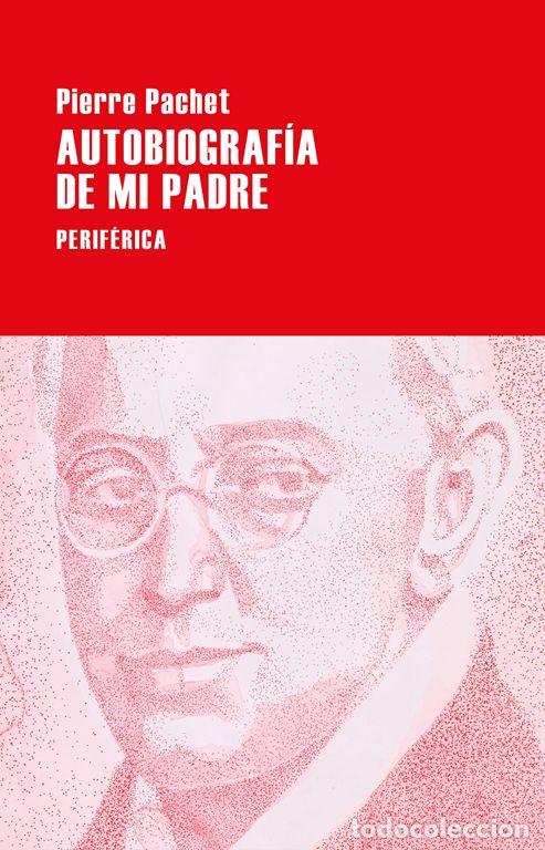 Libros de segunda mano: Autobiograf&iacute;a de mi padre. - Pachet, Pierre.