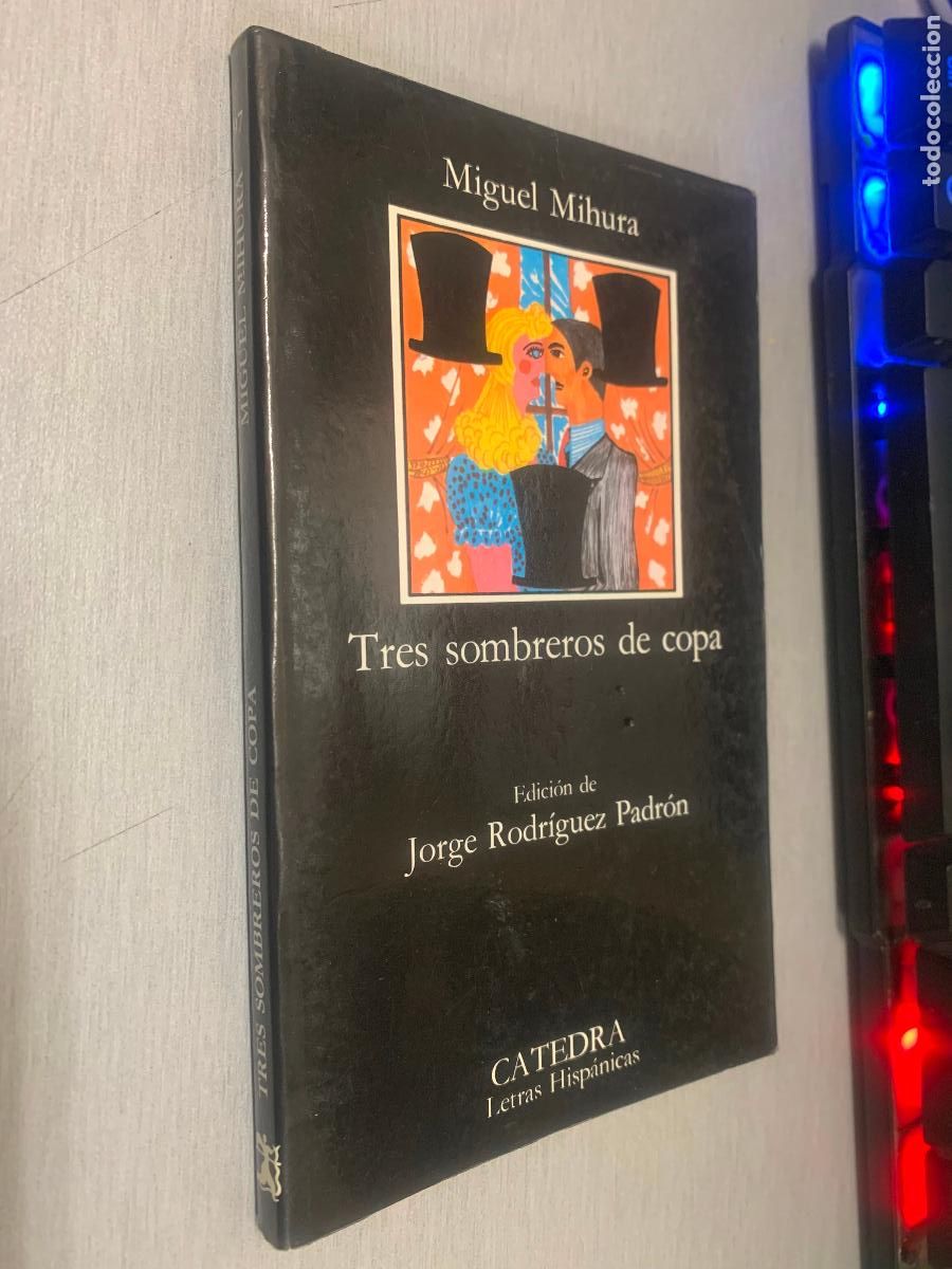 Libros de segunda mano: TRES SOMBREROS DE COPA / MIGUEL MIHURA / C&Aacute;TEDRA 2001