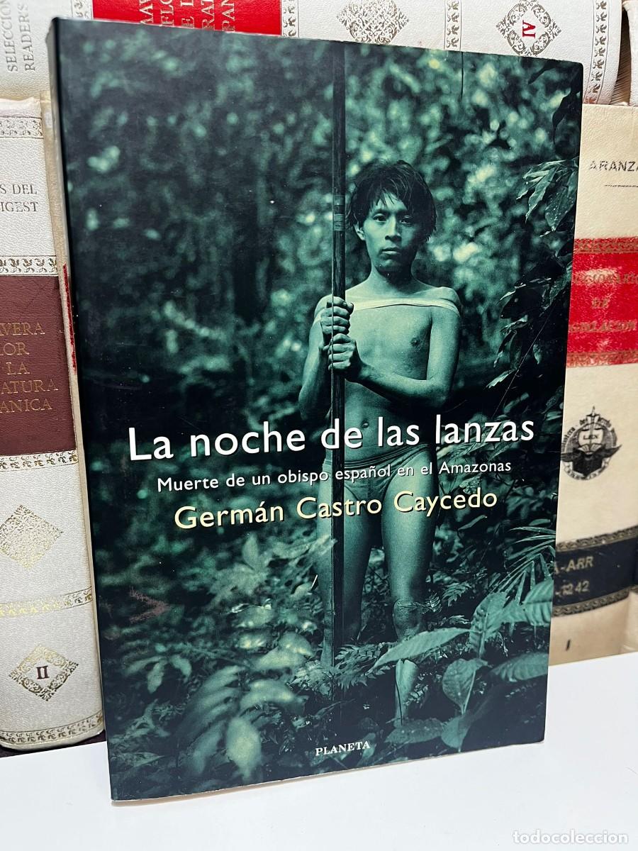 Livros em segunda m&atilde;o: LA NOCHE DE LAS LANZAS. Muerte de un obispo espa&ntilde;ol en el Amazonas. German Castro Caycedo. 1999.