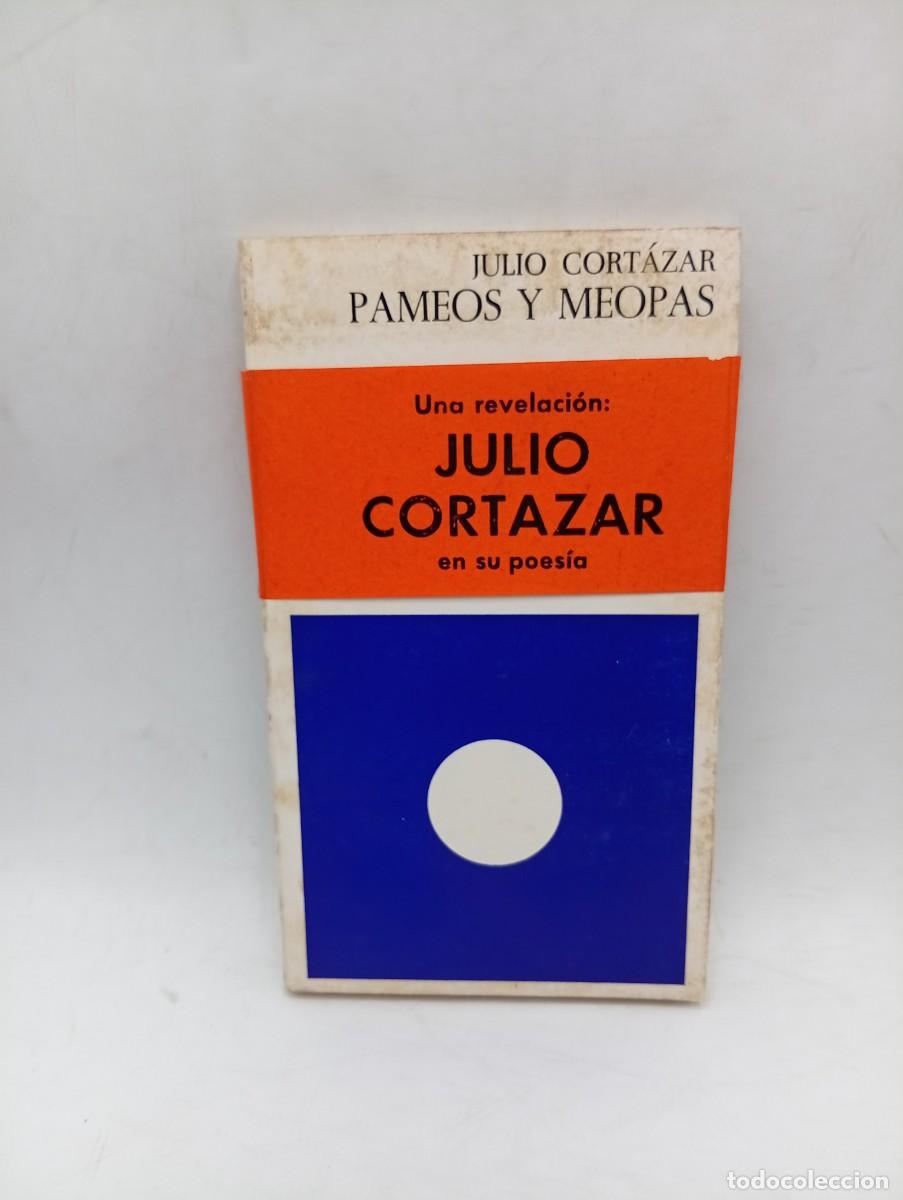 Libros de segunda mano: PAMEOS Y MEOPAS. JULIO CORTAZAR. EDITORIAL LIBRES DE SINERA. 1971. PAGS : 135.