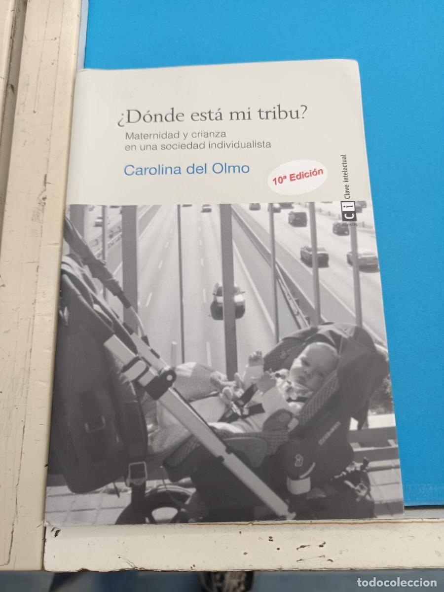 Libros de segunda mano: DONDE ESTA MI TRIBU CAROLINA DEL OLMO MATERNIDAD Y CRIANZA EN UNA SOCIEDAD INDIVIDUALISTA