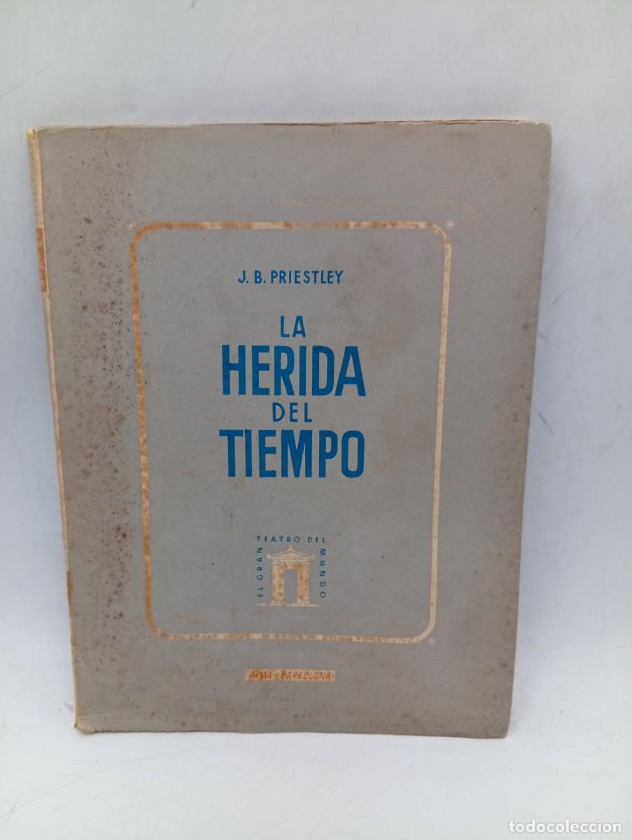 Libros de segunda mano: LA HERIDA DEL TIEMPO. J. B. PRIESTLEY. EDICIONES AYM&Aacute;. 1944. PAGS : 106.