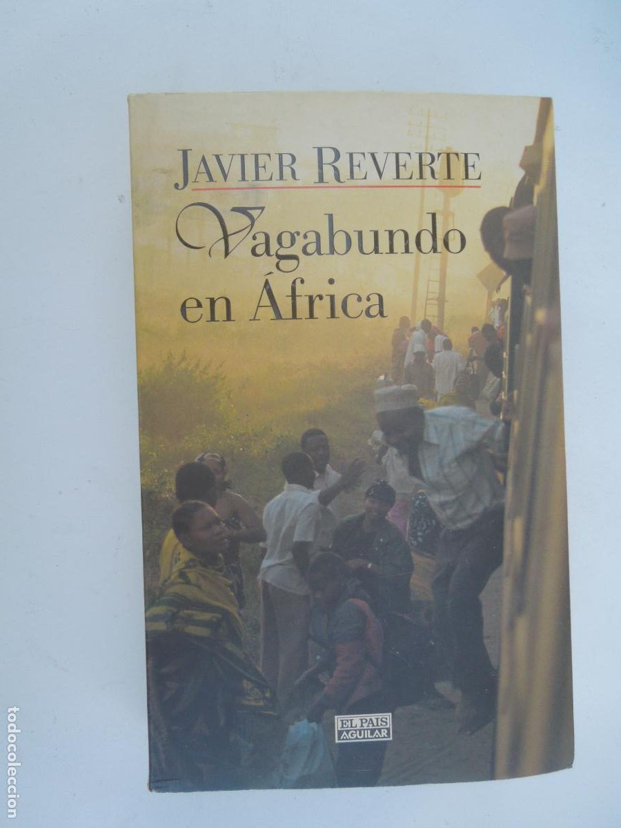 Libros de segunda mano: VAGABUNDO EN &Aacute;FRICA - JAVIER REVERTE - EL PA&Iacute;S AGUILAR 1999.