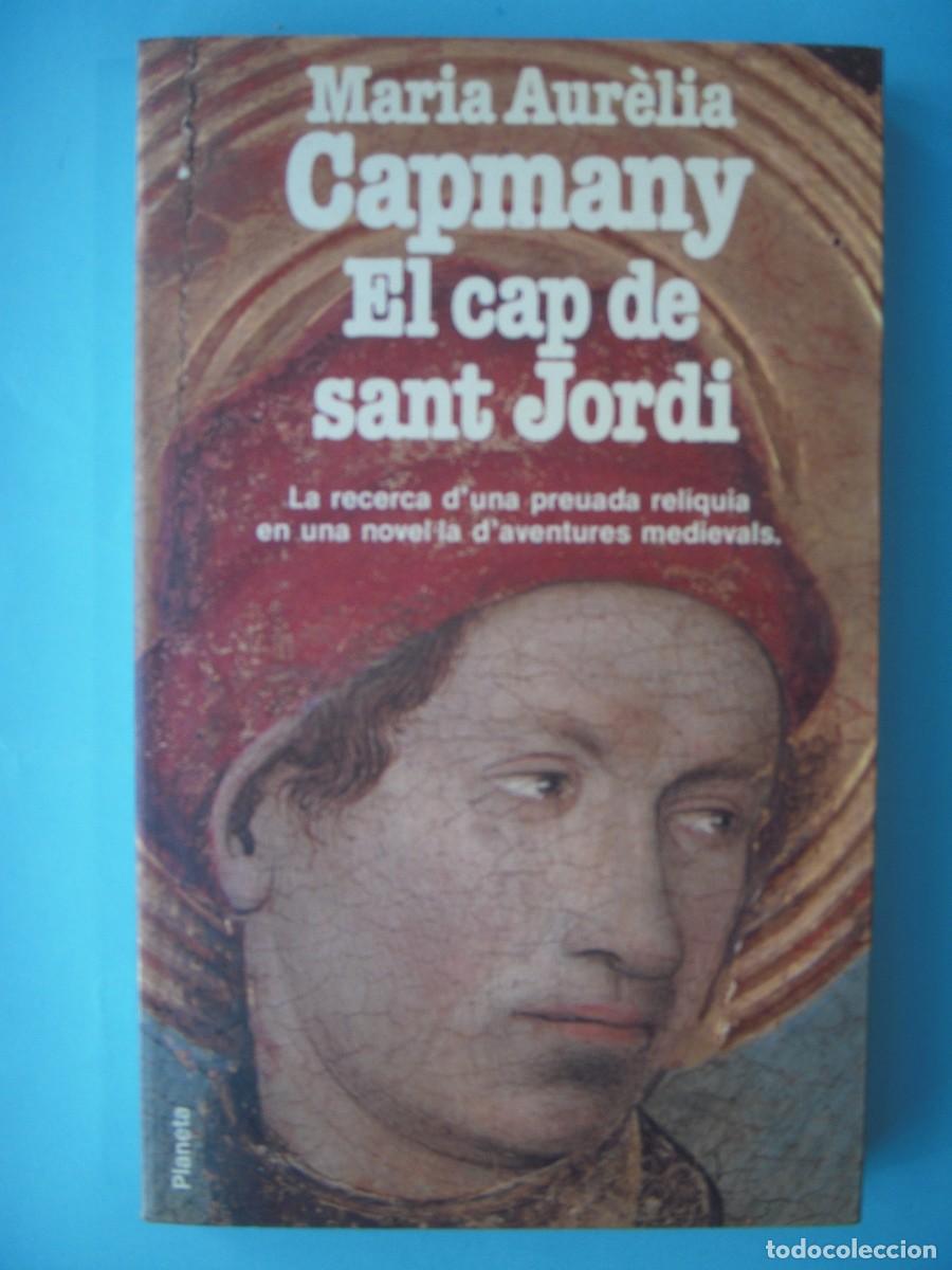 Libros de segunda mano: EL CAP DE SANT JORDI - MARIA AURELIA CAPMANY - EDITORIAL PLANETA, 1988, 1&ordf; ED (EN CATALA, BON ESTAT)
