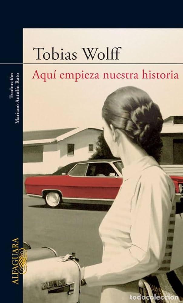 Libros de segunda mano: AQUI EMPIEZA NUESTRA HISTORIA. Tobias Wolff.