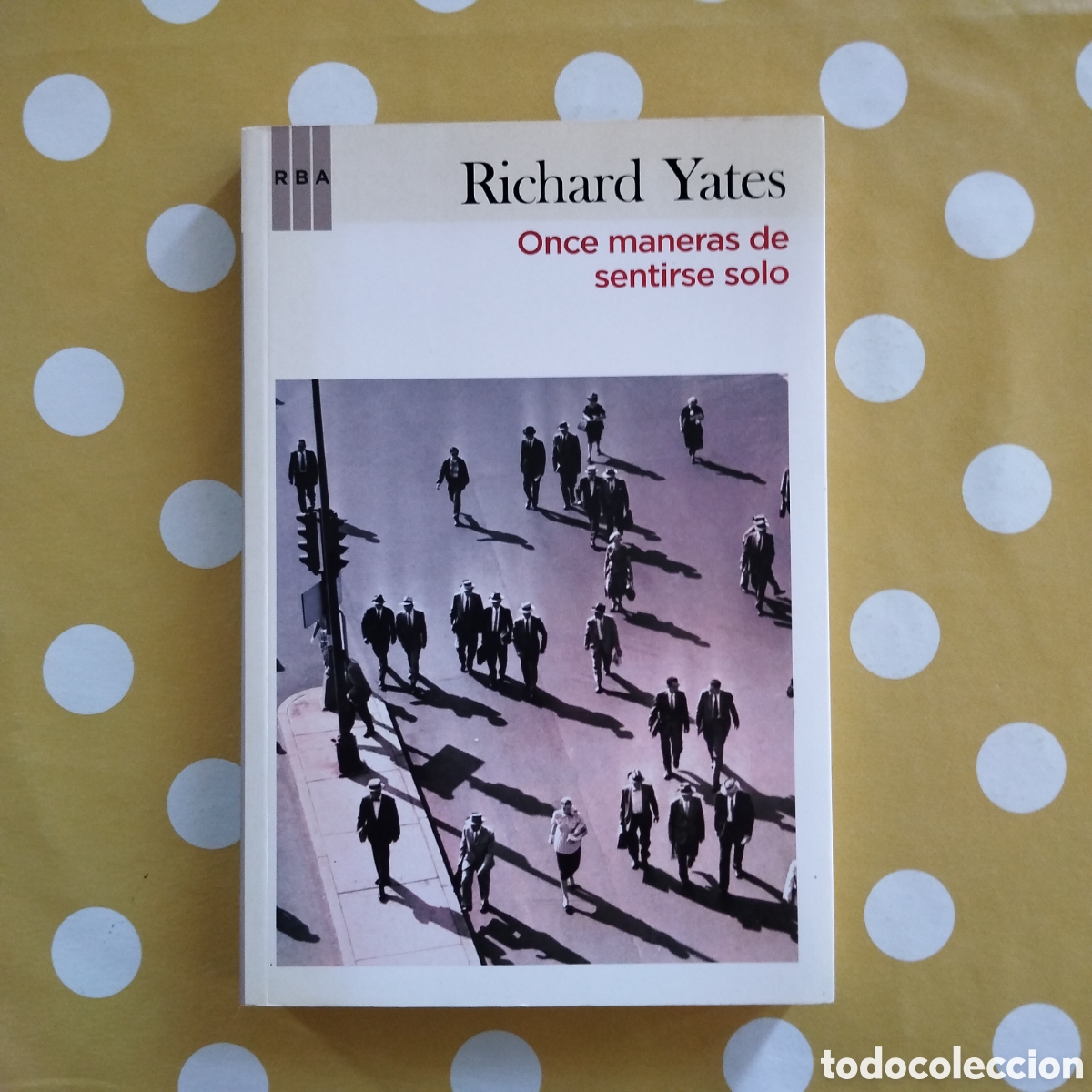 Libros de segunda mano: RICHARD YATES ONCE MANERAS DE SENTIRSE SOLO RBA 2010