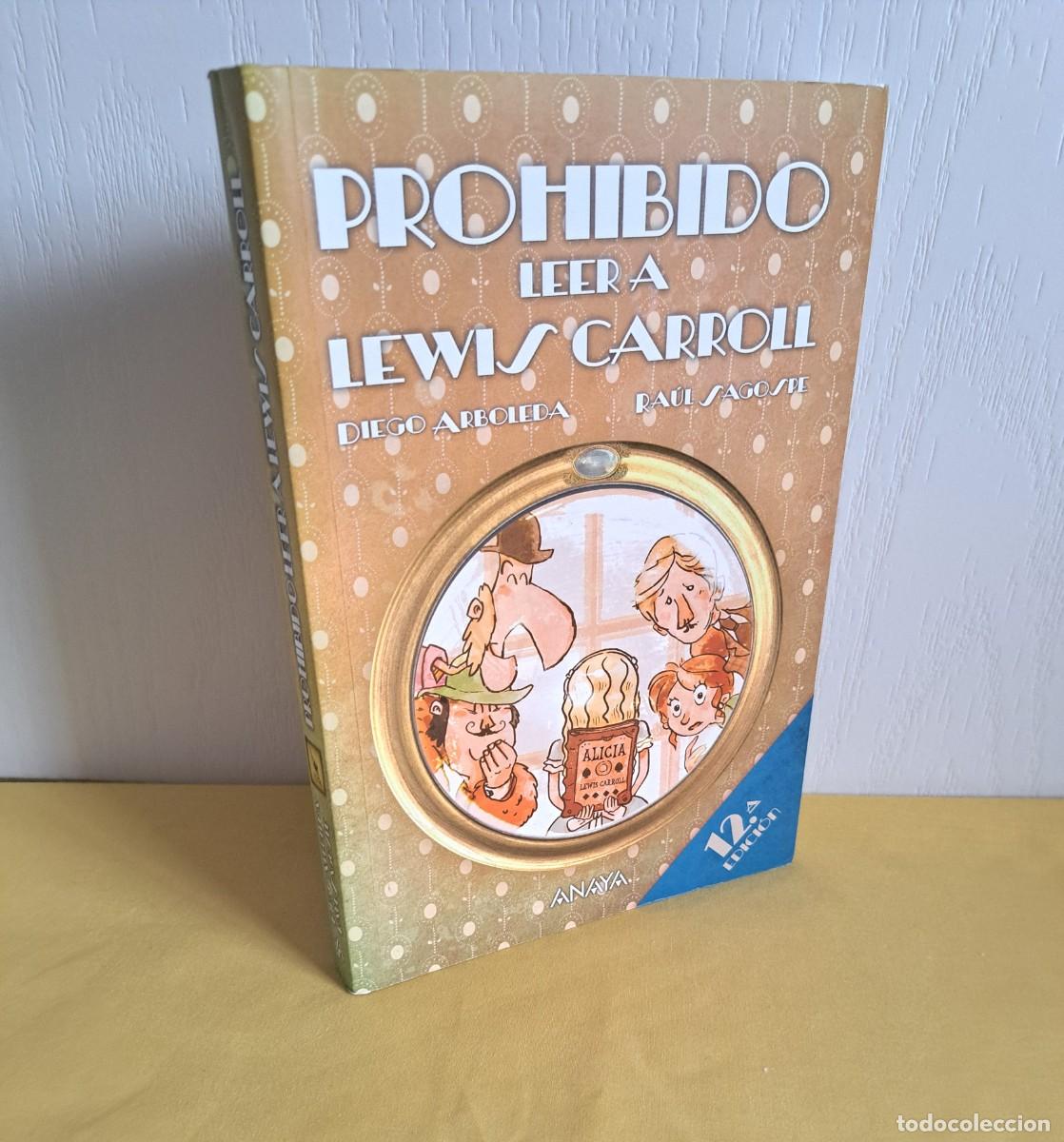 Libros de segunda mano: DIEGO ARBOLEDA Y RAUL SAGOSPE - PROHIBIDO LEER A LEWIS CARROLL - ANAYA 2021